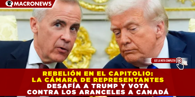 REBELIÓN EN EL CAPITOLIO: LA CÁMARA DE REPRESENTANTES DESAFÍA A TRUMP Y VOTA CONTRA LOS ARANCELES A CANADÁ