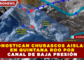 PRONOSTICAN CHUBASCOS AISLADOS EN QUINTANA ROO POR CANAL DE BAJA PRESIÓN