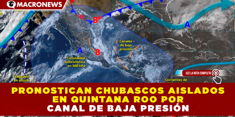 PRONOSTICAN CHUBASCOS AISLADOS EN QUINTANA ROO POR CANAL DE BAJA PRESIÓN