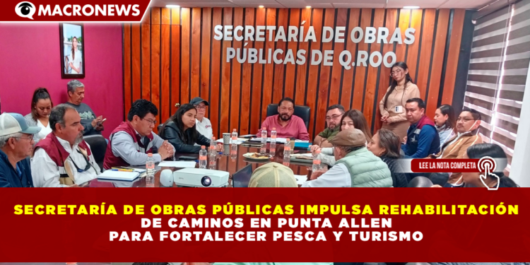 SECRETARÍA DE OBRAS PÚBLICAS IMPULSA REHABILITACIÓN DE CAMINOS EN PUNTA ALLEN PARA FORTALECER PESCA Y TURISMO