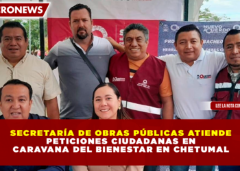 SECRETARÍA DE OBRAS PÚBLICAS ATIENDE PETICIONES CIUDADANAS EN CARAVANA DEL BIENESTAR EN CHETUMAL