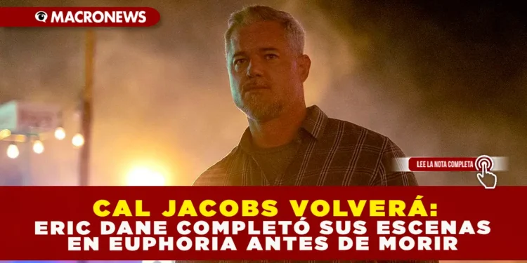 CAL JACOBS VOLVERÁ: ERIC DANE COMPLETÓ SUS ESCENAS EN EUPHORIA ANTES DE MORIR