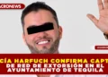 GARCÍA HARFUCH CONFIRMA CAPTURA DE RED DE EXTORSIÓN EN EL AYUNTAMIENTO DE TEQUILA