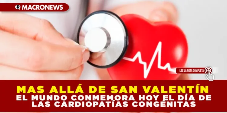 MÁS ALLÁ DE SAN VALENTÍN: EL MUNDO CONMEMORA HOY EL DÍA DE LAS CARDIOPATÍAS CONGÉNITAS