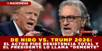 DE NIRO VS. TRUMP 2026: EL ACTOR PIDE RESISTENCIA TOTAL Y EL PRESIDENTE LO LLAMA «DEMENTE»