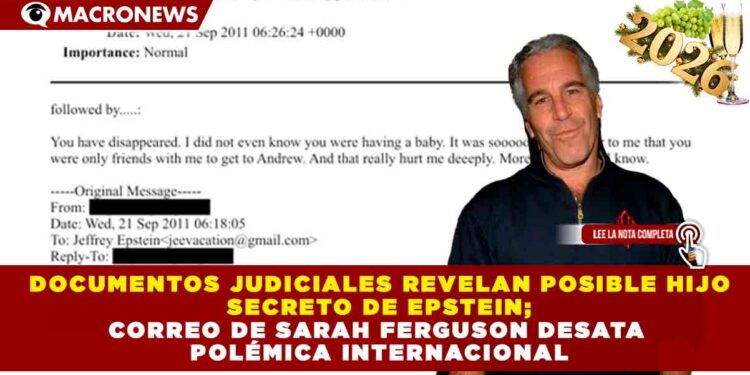 DOCUMENTOS JUDICIALES REVELAN POSIBLE HIJO SECRETO DE EPSTEIN; CORREO DE SARAH FERGUSON DESATA POLÉMICA INTERNACIONAL