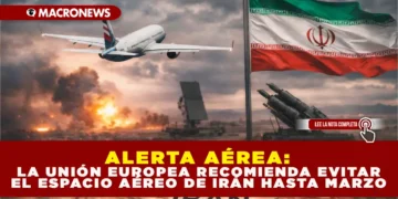 ALERTA AÉREA: LA UNIÓN EUROPEA RECOMIENDA EVITAR EL ESPACIO AÉREO DE IRÁN HASTA MARZO