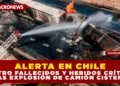 ALERTA EN CHILE: CUATRO FALLECIDOS Y HERIDOS CRÍTICOS TRAS EXPLOSIÓN DE CAMIÓN CISTERNA