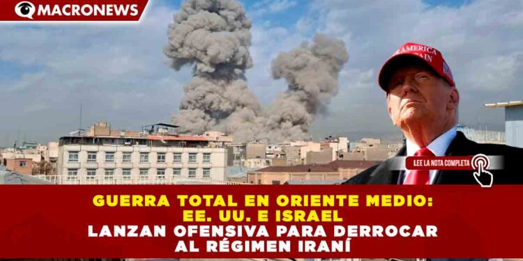 GUERRA TOTAL EN ORIENTE MEDIO: EE. UU. E ISRAEL LANZAN OFENSIVA PARA DERROCAR AL RÉGIMEN IRANÍ