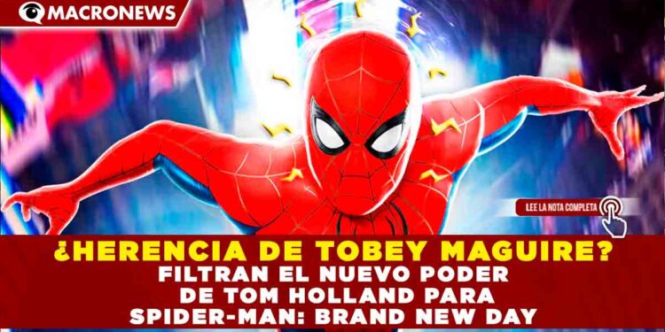 ¿HERENCIA DE TOBEY MAGUIRE? FILTRAN EL NUEVO PODER DE TOM HOLLAND PARA SPIDER-MAN: BRAND NEW DAY