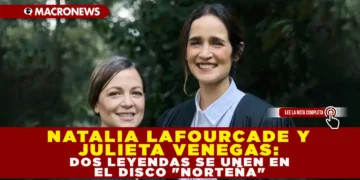 NATALIA LAFOURCADE Y JULIETA VENEGAS: DOS LEYENDAS SE UNEN EN EL DISCO «NORTEÑA»