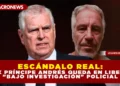 ESCÁNDALO REAL: EL EX PRÍNCIPE ANDRÉS QUEDA EN LIBERTAD «BAJO INVESTIGACIÓN» POLICIAL