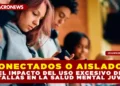 ¿CONECTADOS O AISLADOS? EL IMPACTO DEL USO EXCESIVO DE PANTALLAS EN LA SALUD MENTAL JUVENIL