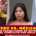 PERÚ VS. MÉXICO: UN POSIBLE PROSELITISMO DE BETSSY CHÁVEZ REAVIVA EL CONFLICTO POR ASILO POLÍTICO