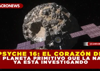 PSYCHE 16: EL CORAZÓN DE UN PLANETA PRIMITIVO QUE LA NASA YA ESTÁ INVESTIGANDO