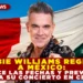 ROBBIE WILLIAMS REGRESA A MÉXICO: CONOCE LAS FECHAS Y PREVENTAS PARA SU CONCIERTO EN CDMX