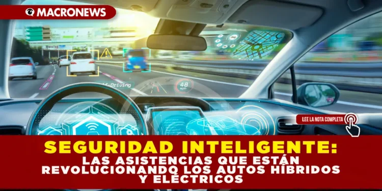 SEGURIDAD INTELIGENTE: LAS ASISTENCIAS QUE ESTÁN REVOLUCIONANDO LOS AUTOS HÍBRIDOS Y ELÉCTRICOS