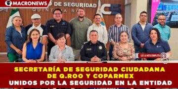 SECRETARÍA DE SEGURIDAD CIUDADANA DE Q.ROO Y COPARMEX UNIDOS POR LA SEGURIDAD EN LA ENTIDAD