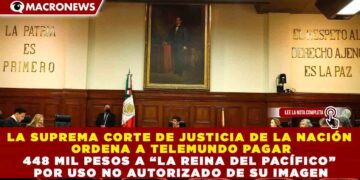 LA SUPREMA CORTE DE JUSTICIA DE LA NACIÓN ORDENA A TELEMUNDO PAGAR 448 MIL PESOS A “LA REINA DEL PACÍFICO” POR USO NO AUTORIZADO DE SU IMAGEN