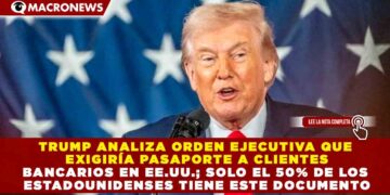 TRUMP ANALIZA ORDEN EJECUTIVA QUE EXIGIRÍA PASAPORTE A CLIENTES BANCARIOS EN EE.UU.; SOLO EL 50% DE LOS ESTADOUNIDENSES TIENE ESTE DOCUMENTO