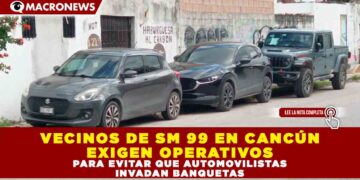 VECINOS DE SM 99 EN CANCÚN EXIGEN OPERATIVOS PARA EVITAR QUE AUTOMOVILISTAS INVADAN BANQUETAS