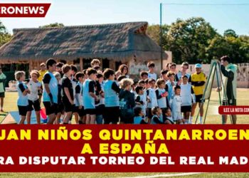 VIAJAN NIÑOS QUINTANARROENSES A ESPAÑA PARA DISPUTAR TORNEO DEL REAL MADRID