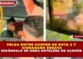 PELEA ENTRE CHOFER DE RUTA 2 Y  CIUDADANO DESATA ESCÁNDALO EN ZONA HOTELERA DE CANCÚN