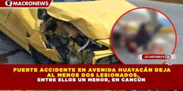 FUERTE ACCIDENTE EN AVENIDA HUAYACÁN DEJA AL MENOS DOS LESIONADOS, ENTRE ELLOS UN MENOR, EN CANCÚN