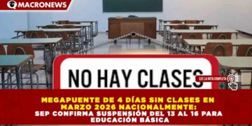MEGAPUENTE DE 4 DÍAS SIN CLASES EN MARZO 2026 NACIONALMENTE: SEP CONFIRMA SUSPENSIÓN DEL 13 AL 16 PARA EDUCACIÓN BÁSICA