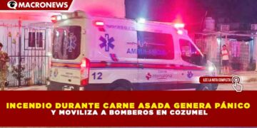 INCENDIO DURANTE CARNE ASADA GENERA PÁNICO Y MOVILIZA A BOMBEROS EN COZUMEL