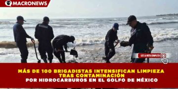 MÁS DE 100 BRIGADISTAS INTENSIFICAN LIMPIEZA TRAS CONTAMINACIÓN POR HIDROCARBUROS EN EL GOLFO DE MÉXICO