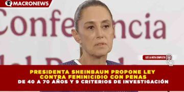 PRESIDENTA SHEINBAUM PROPONE LEY CONTRA FEMINICIDIO CON PENAS DE 40 A 70 AÑOS Y 9 CRITERIOS DE INVESTIGACIÓN