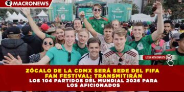 ZÓCALO DE LA CDMX SERÁ SEDE DEL FIFA FAN FESTIVAL; TRANSMITIRÁN LOS 104 PARTIDOS DEL MUNDIAL 2026 PARA LOS AFICIONADOS