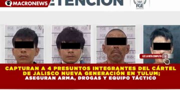 CAPTURAN A 4 PRESUNTOS INTEGRANTES DEL CÁRTEL  DE JALISCO NUEVA GENERACIÓN EN TULUM; ASEGURAN ARMA, DROGAS Y EQUIPO TÁCTICO