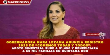 GOBERNADORA MARA LEZAMA ANUNCIA REGISTRO  2026 DE “COMEMOS TODAS Y TODOS”:  APOYO BIMESTRAL SUBE A $1,490 Y BENEFICIARÁ  A 60 MIL FAMILIAS EN QUINTANA ROO
