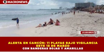 ALERTA EN CANCÚN: 11 PLAYAS BAJO VIGILANCIA ESTE 18 DE MARZO CON BANDERAS ROJAS Y AMARILLAS