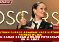 AUTUMN DURALD ARKAPAW HACE HISTORIA: PRIMERA MUJER EN GANAR OSCAR A MEJOR FOTOGRAFÍA EN 98 AÑOS