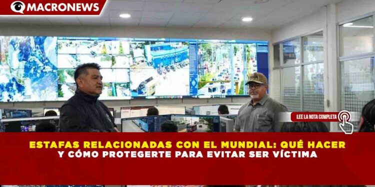 ESTAFAS RELACIONADAS CON EL MUNDIAL: QUÉ HACER Y CÓMO PROTEGERTE PARA EVITAR SER VÍCTIMA