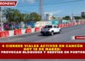 4 CIERRES VIALES ACTIVOS EN CANCÚN HOY 19 DE MARZO: OBRAS PROVOCAN BLOQUEOS Y DESVÍOS EN PUNTOS CLAVE