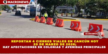 REPORTAN 4 CIERRES VIALES EN CANCÚN HOY 20 DE MARZO DE 2026; HAY AFECTACIONES EN COLONIAS Y AVENIDAS PRINCIPALES