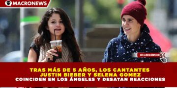 TRAS MÁS DE 5 AÑOS, LOS CANTANTES JUSTIN BIEBER Y SELENA GOMEZ COINCIDEN EN LOS ÁNGELES Y DESATAN REACCIONES