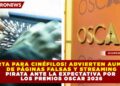 ¡ALERTA PARA CINÉFILOS! ADVIERTEN AUMENTO DE PÁGINAS FALSAS Y STREAMING PIRATA ANTE LA EXPECTATIVA POR LOS PREMIOS OSCAR 2026
