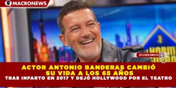 ACTOR ANTONIO BANDERAS CAMBIÓ SU VIDA A LOS 65 AÑOS TRAS INFARTO EN 2017 Y DEJÓ HOLLYWOOD POR EL TEATRO