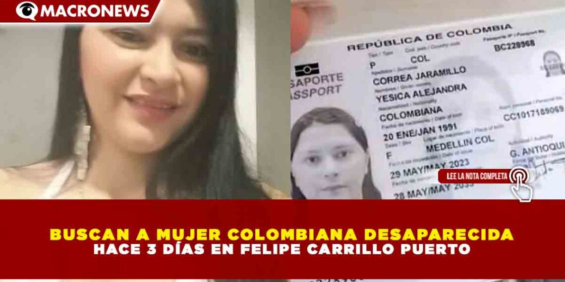 BUSCAN A MUJER COLOMBIANA DESAPARECIDA HACE 3 DÍAS EN FELIPE CARRILLO PUERTO