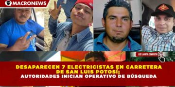 DESAPARECEN 7 ELECTRICISTAS EN CARRETERA  DE SAN LUIS POTOSÍ;  AUTORIDADES INICIAN OPERATIVO DE BÚSQUEDA