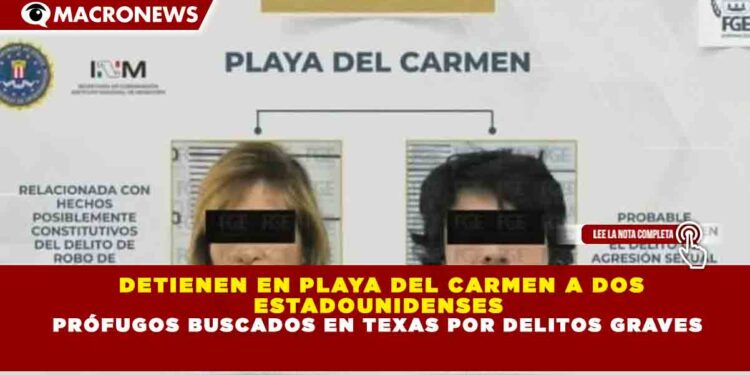 DETIENEN EN PLAYA DEL CARMEN A DOS  ESTADOUNIDENSES  PRÓFUGOS BUSCADOS EN TEXAS POR DELITOS GRAVES