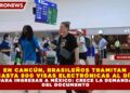 EN CANCÚN, BRASILEÑOS TRAMITAN  HASTA 800 VISAS ELECTRÓNICAS AL DÍA PARA INGRESAR A MÉXICO: CRECE LA DEMANDA  DEL DOCUMENTO