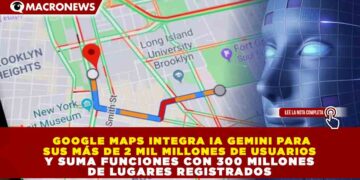 GOOGLE MAPS INTEGRA IA GEMINI PARA SUS MÁS DE 2 MIL MILLONES DE USUARIOS Y SUMA FUNCIONES CON 300 MILLONES DE LUGARES REGISTRADOS