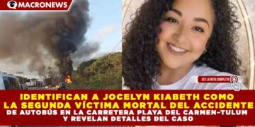 IDENTIFICAN A JOCELYN KIABETH COMO LA SEGUNDA VÍCTIMA MORTAL DEL ACCIDENTE DE AUTOBÚS EN LA CARRETERA PLAYA DEL CARMEN–TULUM Y REVELAN DETALLES DEL CASO