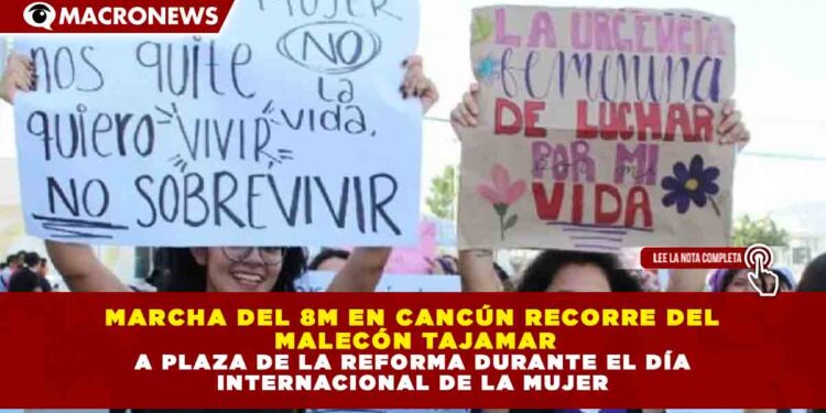 MARCHA DEL 8M EN CANCÚN RECORRE DEL  MALECÓN TAJAMAR A PLAZA DE LA REFORMA DURANTE EL DÍA  INTERNACIONAL DE LA MUJER